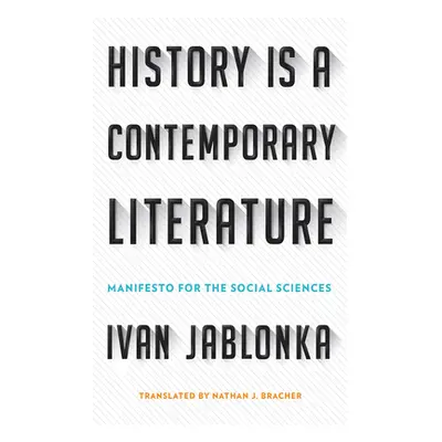 "History Is a Contemporary Literature: Manifesto for the Social Sciences" - "" ("Jablonka Ivan")