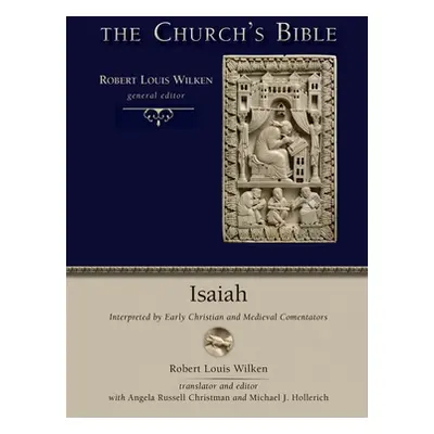 "Church's Bible: Isaiah: Interpreted by Early Christian and Medieval Commentators" - "" ("Wilken