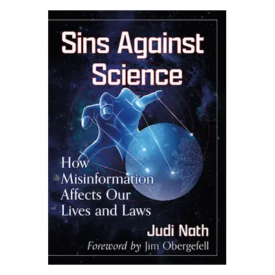 "Sins Against Science: How Misinformation Affects Our Lives and Laws" - "" ("Nath Judi")