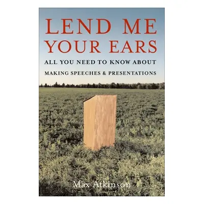 "Lend Me Your Ears: All You Need to Know about Making Speeches and Presentations" - "" ("Atkinso