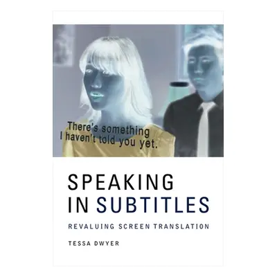 "Speaking in Subtitles: Revaluing Screen Translation" - "" ("Dwyer Tessa")