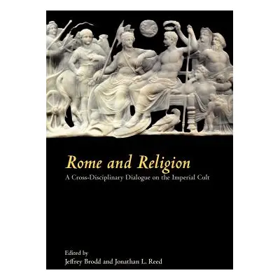 "Rome and Religion: A Cross-Disciplinary Dialogue on the Imperial Cult" - "" ("Brodd Jeffrey")