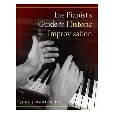 "Pianist's Guide to Historic Improvisation" - "" ("Mortensen John J.")