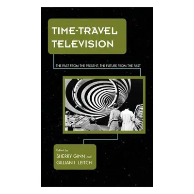 "Time-Travel Television: The Past from the Present, the Future from the Past" - "" ("Ginn Sherry