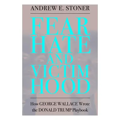 "Fear, Hate, and Victimhood: How George Wallace Wrote the Donald Trump Playbook" - "" ("Stoner A