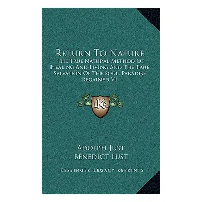 "Return to Nature: The True Natural Method of Healing and Living and the True Salvation of the S