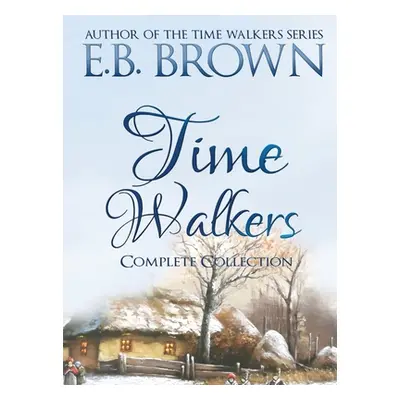 "Time Walkers: The Complete Collection" - "" ("Brown E. B.")