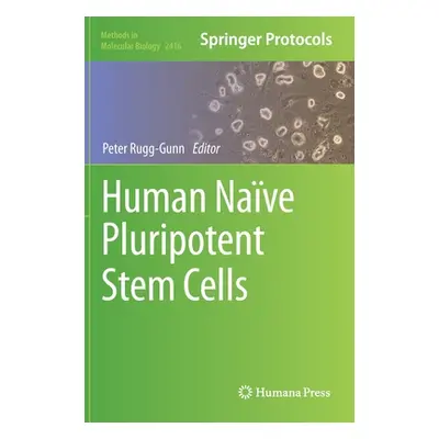 "Human Nave Pluripotent Stem Cells" - "" ("Rugg-Gunn Peter")