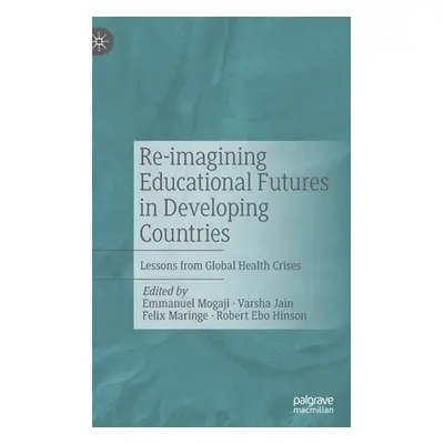 "Re-imagining Educational Futures in Developing Countries: Lessons from Global Health Crises" - 