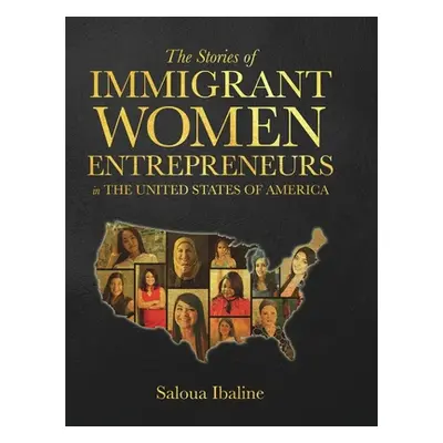 "The Stories of Immigrant Women Entrepreneurs in the United States of America" - "" ("Ibaline Sa