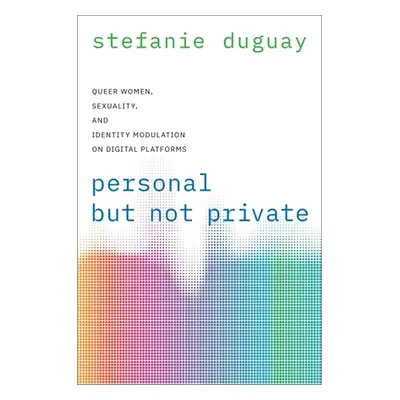 "Personal But Not Private: Queer Women, Sexuality, and Identity Modulation on Digital Platforms"