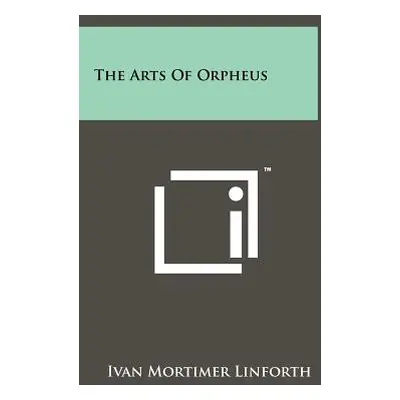 "The Arts Of Orpheus" - "" ("Linforth Ivan Mortimer")