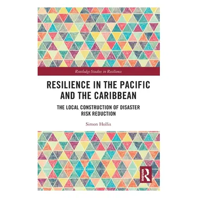 "Resilience in the Pacific and the Caribbean: The Local Construction of Disaster Risk Reduction"