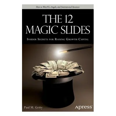 "The 12 Magic Slides: Insider Secrets for Raising Growth Capital" - "" ("Getty Paul M.")