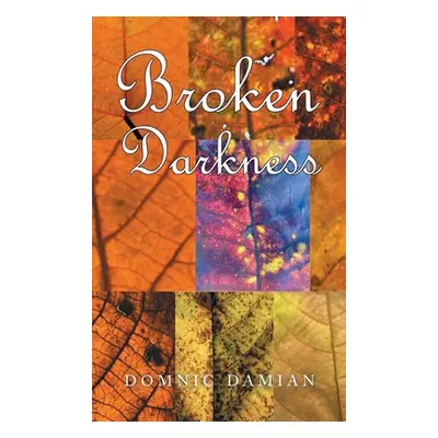 "Broken Darkness" - "" ("Damian Dominic")