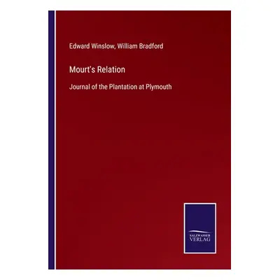 "Mourt's Relation: Journal of the Plantation at Plymouth" - "" ("Winslow Edward")