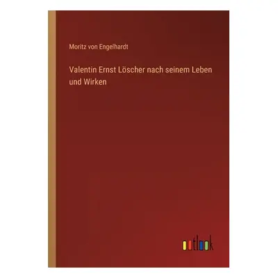 "Valentin Ernst Lscher nach seinem Leben und Wirken" - "" ("Engelhardt Moritz Von")