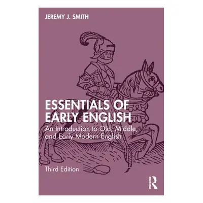 "Essentials of Early English: An Introduction to Old, Middle, and Early Modern English" - "" ("S