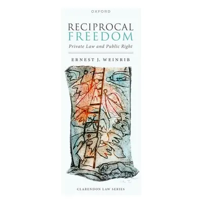 "Reciprocal Freedom: Private Law and Public Right" - "" ("Weinrib Ernest J.")