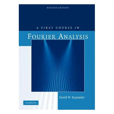 "A First Course in Fourier Analysis" - "" ("Kammler David W.")