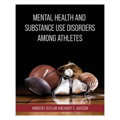 "Mental Health and Substance Use Disorders Among Athletes" - "" ("Outlaw Kimberly")