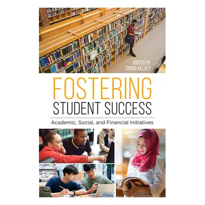 "Fostering Student Success: Academic, Social, and Financial Initiatives" - "" ("Kelsey Sigrid")