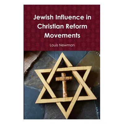 "Jewish Influence in Christian Reform Movements" - "" ("Newman Louis")