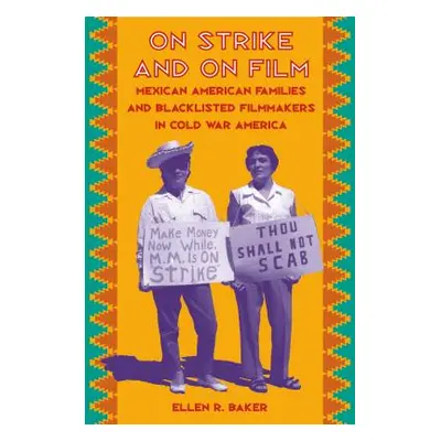 "On Strike and on Film: Mexican American Families and Blacklisted Filmmakers in Cold War America