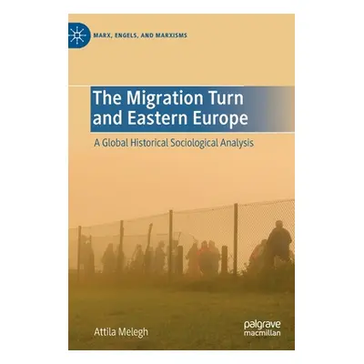 "The Migration Turn and Eastern Europe: A Global Historical Sociological Analysis" - "" ("Melegh