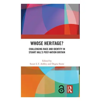 "Whose Heritage?: Challenging Race and Identity in Stuart Hall's Post-Nation Britain" - "" ("Ash