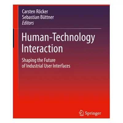 "Human-Technology Interaction: Shaping the Future of Industrial User Interfaces" - "" ("Rcker Ca