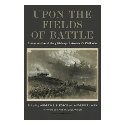 "Upon the Fields of Battle: Essays on the Military History of America's Civil War" - "" ("Bledso