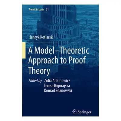 "A Model-Theoretic Approach to Proof Theory" - "" ("Kotlarski Henryk")