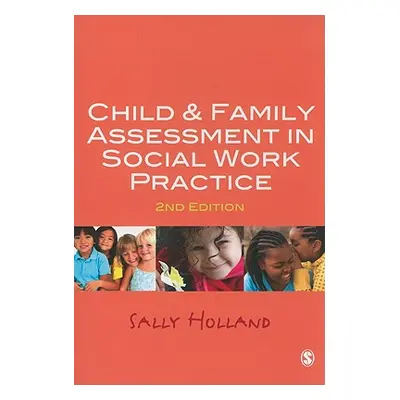 "Child & Family Assessment in Social Work Practice" - "" ("Holland Sally")