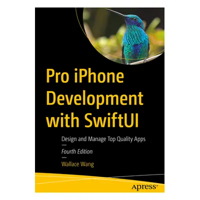 "Pro iPhone Development with Swiftui: Design and Manage Top-Quality Apps" - "" ("Wang Wallace")