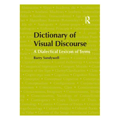 "Dictionary of Visual Discourse: A Dialectical Lexicon of Terms" - "" ("Sandywell Barry")