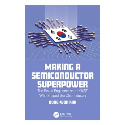 "Making a Semiconductor Superpower: The Seven Engineers from KAIST Who Shaped the Chip Industry"