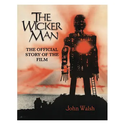 "The Wicker Man: The Official Story of the Film" - "" ("Walsh John")