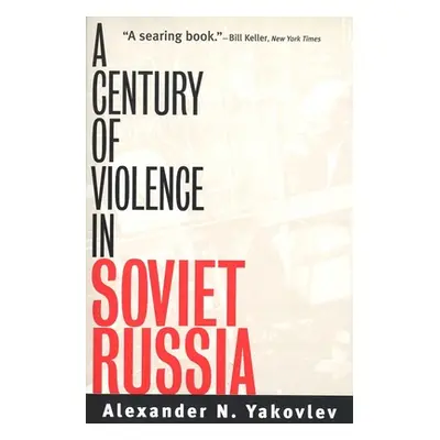 "A Century of Violence in Soviet Russia" - "" ("Yakovlev Alexander N.")