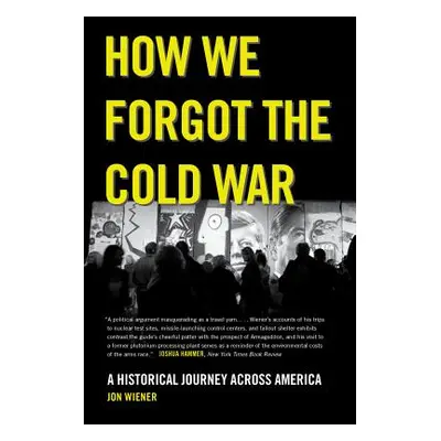 "How We Forgot the Cold War: A Historical Journey Across America" - "" ("Wiener Jon")