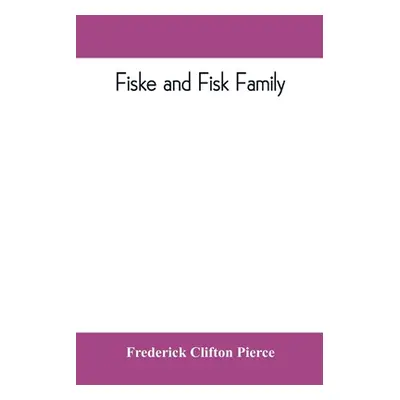 "Fiske and Fisk family. Being the record of the descendants of Symond Fiske, lord of the manor o