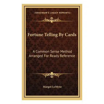 "Fortune Telling by Cards: A Common Sense Method Arranged for Ready Reference" - "" ("Lemyne Mar