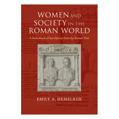 "Women and Society in the Roman World: A Sourcebook of Inscriptions from the Roman West" - "" ("