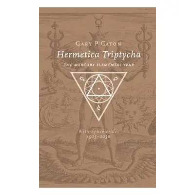 "Hermetica Triptycha: The Mercury Elemental Year, with Ephemerides 1925-2050" - "" ("Caton Gary 