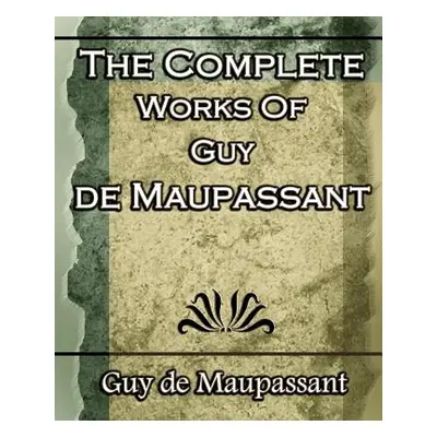 "The Complete Works of Guy de Maupassant: Short Stories- 1917" - "" ("de Maupassant Guy")