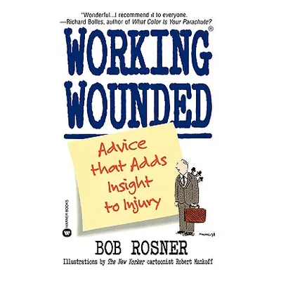 "Working Wounded: Advice That Adds Insight to Injury" - "" ("Rosner Bob")