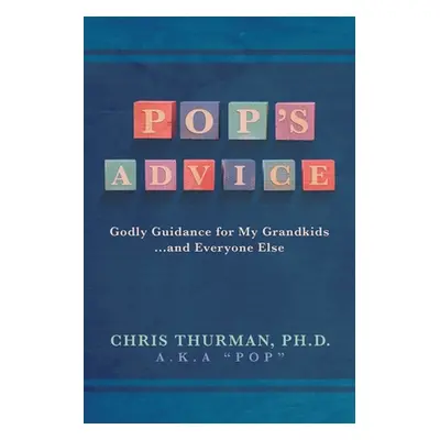 "Pop's Advice: Godly Guidance for My Grandkids . . . and Everyone Else" - "" ("Thurman Chris")