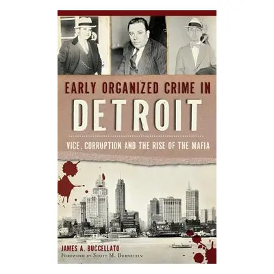 "Early Organized Crime in Detroit: Vice, Corruption and the Rise of the Mafia" - "" ("Buccellato