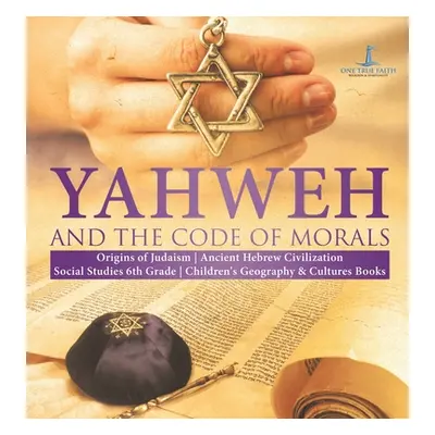 "Yahweh and the Code of Morals - Origins of Judaism - Ancient Hebrew Civilization - Social Studi