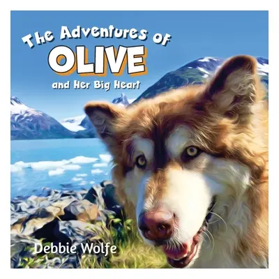 "The Adventures of Olive And Her Big Heart: The Fire" - "" ("Wolfe Debbie")